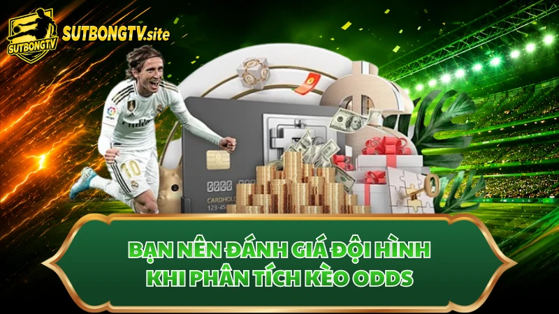 Bạn nên đánh giá đội hình khi phân tích kèo odds