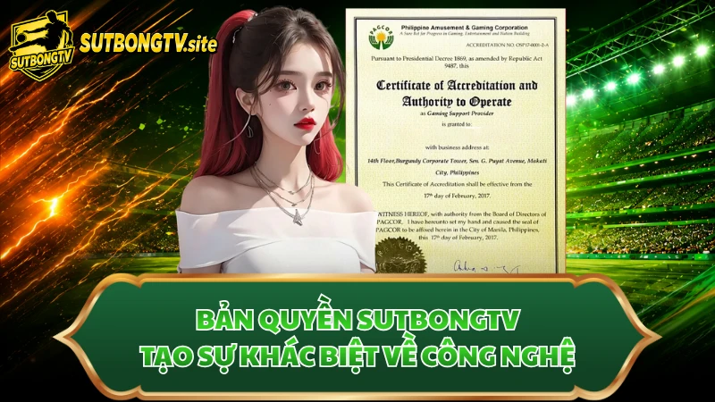 Bản quyền Sutbongtv tạo sự khác biệt về công nghệ