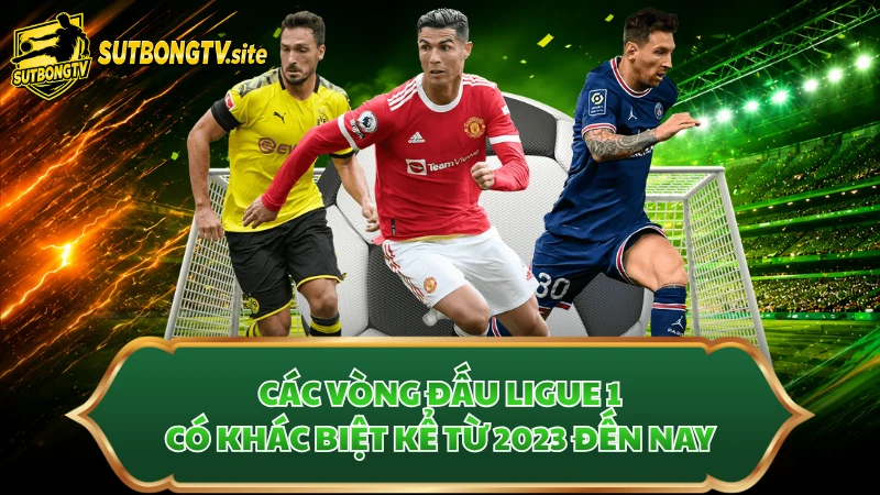 Các vòng đấu Ligue 1 có khác biệt kể từ 2023 đến nay