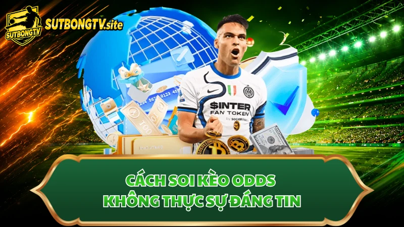 Cách soi kèo odds không thực sự đáng tin