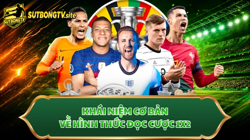 Khái niệm cơ bản về hình thức đọc cược 1X2.