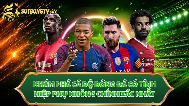 cá độ bóng đá có tính hiệp phụ không