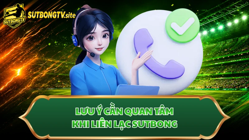 Lưu ý cần quan tâm khi liên lạc Sutbong
